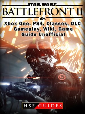 cover image of Star Wars Battlefront 2 Xbox One, PS4, Campaign, Gameplay, DLC, Game Guide Unofficial